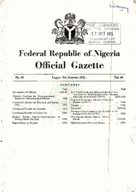 Movements of Officers  Lagos - 7th October, 1976  C O NTENTS  Page  1520-44  Nigerian Institute for Trypanosomiasis  Research-Movements of Officers  Provisional Royalty on Thorium and Zircon  Ores . .  Provisional Royalty on Tantalite  Provisional Royalty on Columbite  Hadcjia Postal Agency-Introduction of  Savings Bank Facilities  Export Duty on Rul;>ber  1544  y  Vol. 63  Page  2nd World Black and African Festiv~ of Arts  and Culture, National Secretariat- ccom modation for FESTAC Visitors  Proposed Rural Electrification Sche~f  Phases II and III  1545  1545  1545  Tender ..  Vacancies   Vacancy-Organisation of the Petro(eum Ex porting Countries (OPEC) . .  Customs and Excise Nigeria-Sale o  1545  1545  Goods  Official Gazette-Renew~! Notice  , •  1552  1553-58  1559